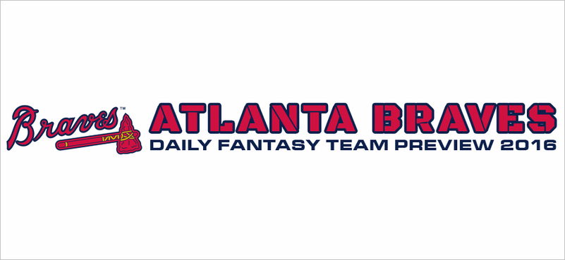 Atlanta Braves - Daily Fantasy Team Preview 2016