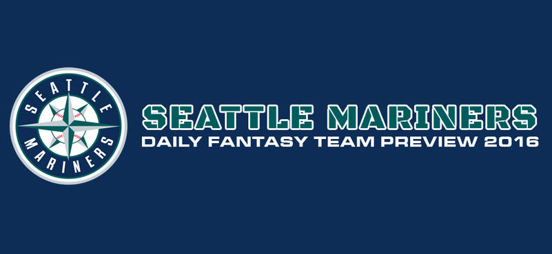 Seattle Mariners - Daily Fantasy Team Preview 2016